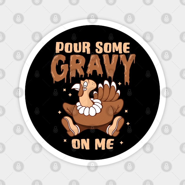 Pour Some Gravy On Me Thanksgiving Turkey Day Graphic Magnet by Graphic Duster